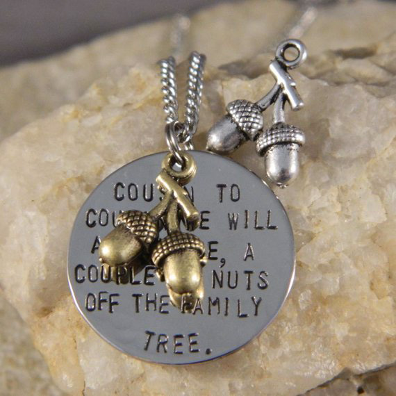 Cousin to Cousin we will Always Be, A Couple of nuts off The Family Necklace